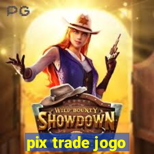 pix trade jogo